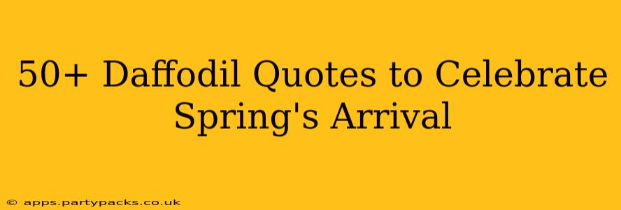 50+ Daffodil Quotes to Celebrate Spring's Arrival