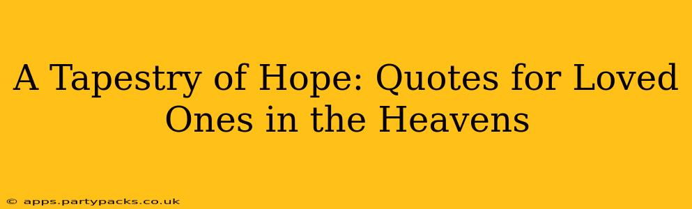 A Tapestry of Hope: Quotes for Loved Ones in the Heavens