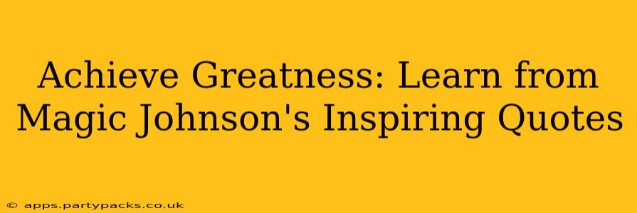 Achieve Greatness: Learn from Magic Johnson's Inspiring Quotes