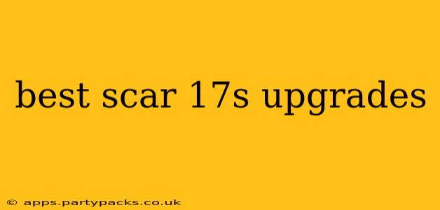 best scar 17s upgrades