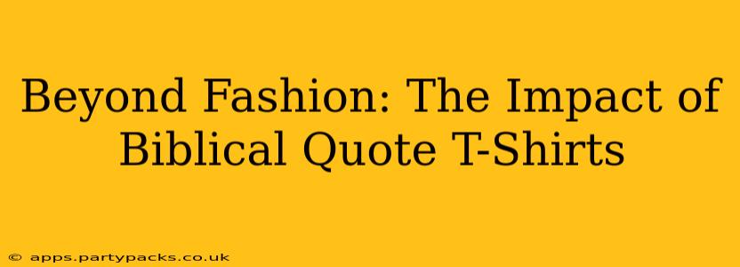 Beyond Fashion: The Impact of Biblical Quote T-Shirts