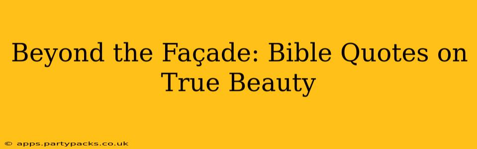 Beyond the Façade: Bible Quotes on True Beauty