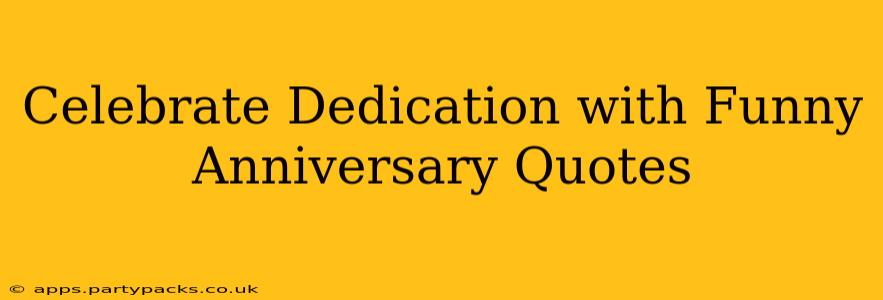 Celebrate Dedication with Funny Anniversary Quotes