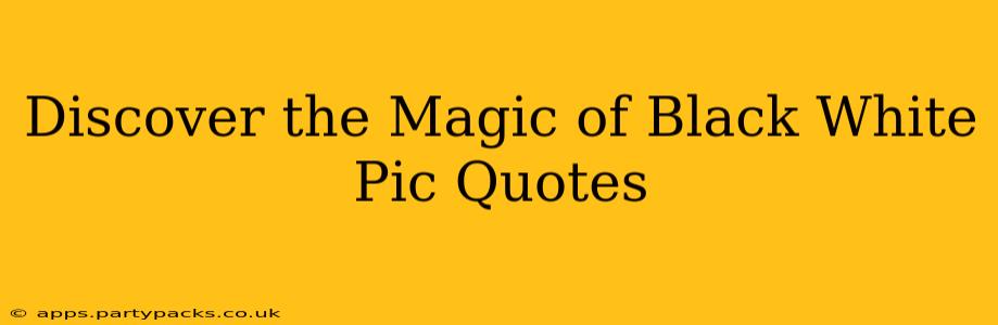 Discover the Magic of Black White Pic Quotes