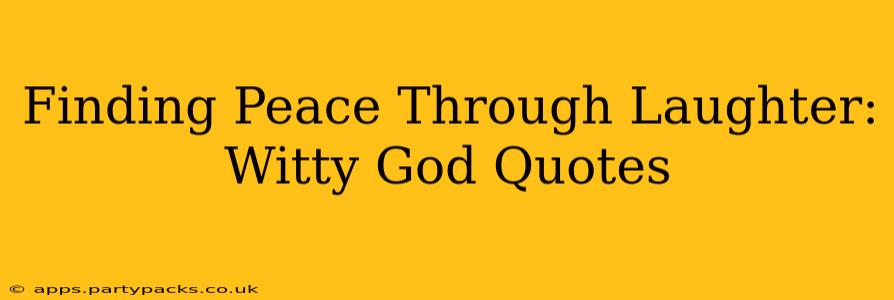 Finding Peace Through Laughter: Witty God Quotes