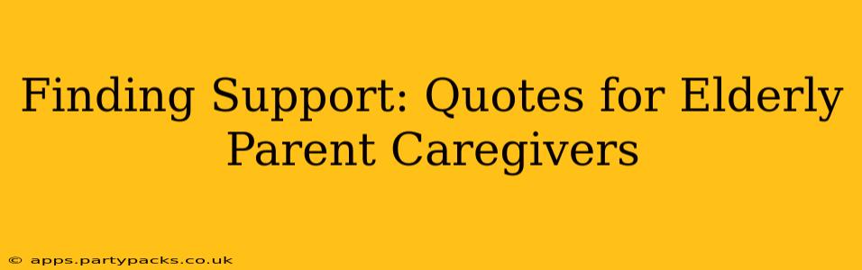 Finding Support: Quotes for Elderly Parent Caregivers