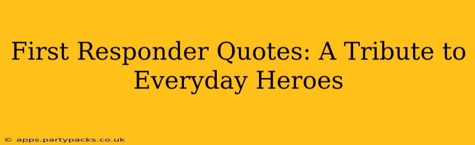 First Responder Quotes: A Tribute to Everyday Heroes