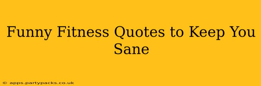 Funny Fitness Quotes to Keep You Sane