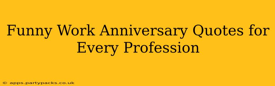 Funny Work Anniversary Quotes for Every Profession