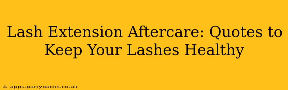 Lash Extension Aftercare: Quotes to Keep Your Lashes Healthy