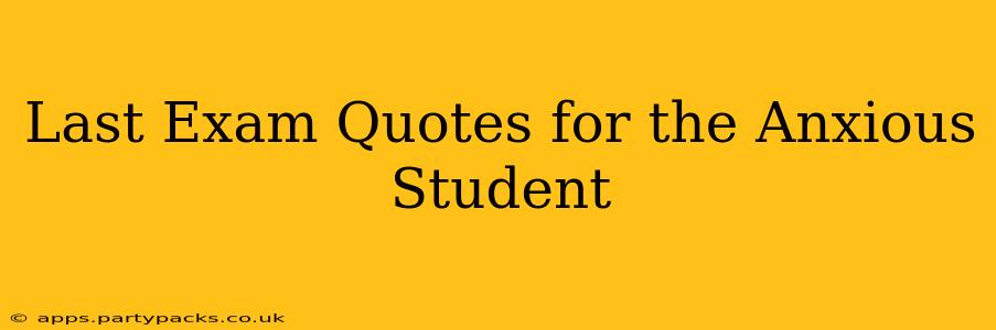 Last Exam Quotes for the Anxious Student