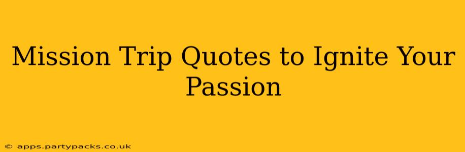 Mission Trip Quotes to Ignite Your Passion