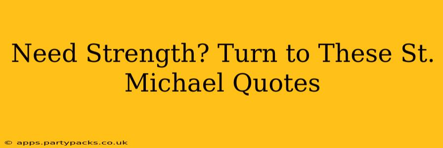 Need Strength? Turn to These St. Michael Quotes