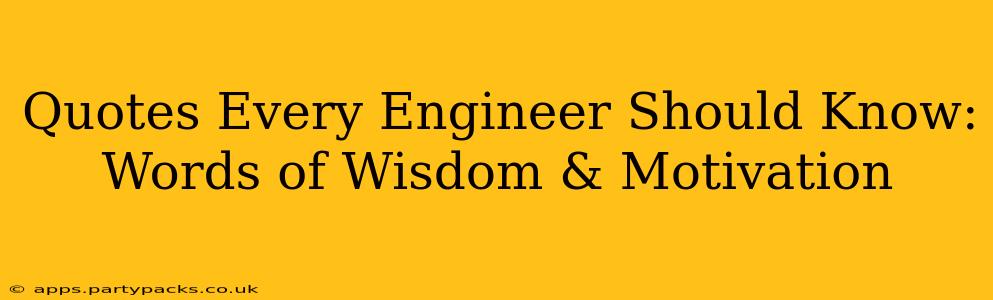 Quotes Every Engineer Should Know: Words of Wisdom & Motivation