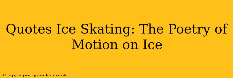 Quotes Ice Skating: The Poetry of Motion on Ice