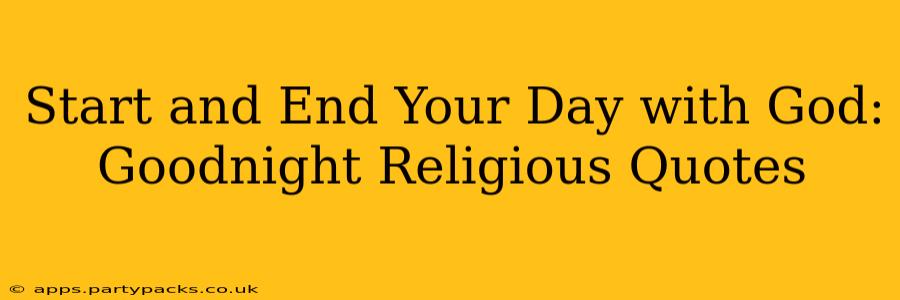 Start and End Your Day with God: Goodnight Religious Quotes