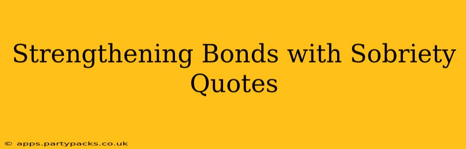 Strengthening Bonds with Sobriety Quotes