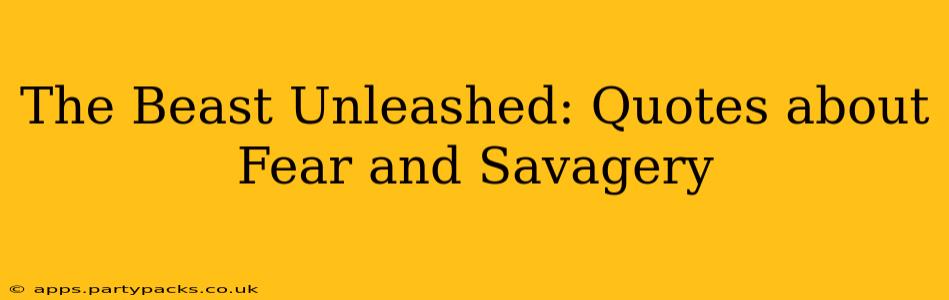 The Beast Unleashed: Quotes about Fear and Savagery