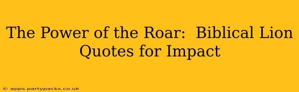 The Power of the Roar:  Biblical Lion Quotes for Impact