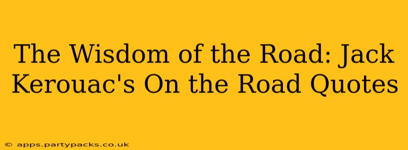 The Wisdom of the Road: Jack Kerouac's On the Road Quotes