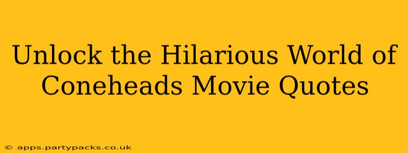 Unlock the Hilarious World of Coneheads Movie Quotes